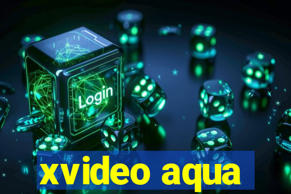 xvideo aqua